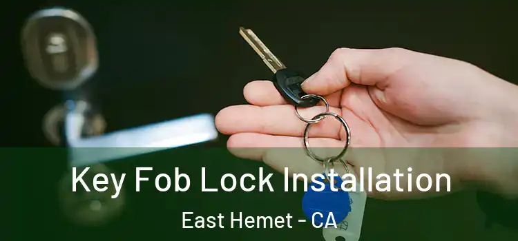 Key Fob Lock Installation East Hemet - CA